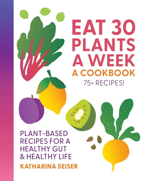 Cover image for book Eat 30 Plants a Week: A Cookbook