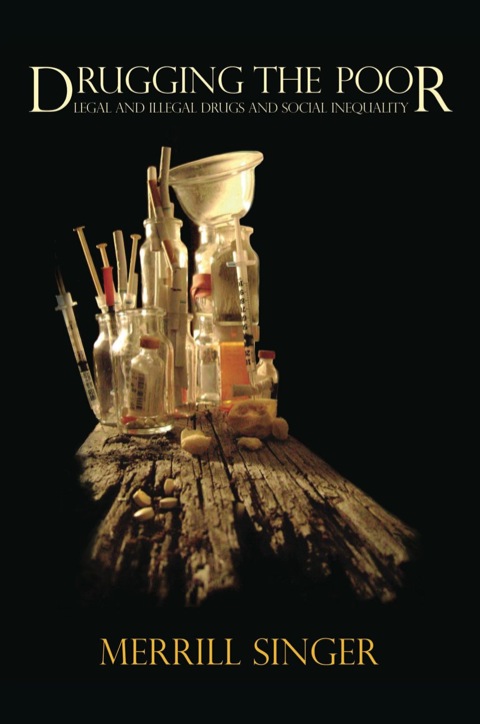 Cover image for book Drugging the Poor: Legal and Illegal Drugs and Social Inequality