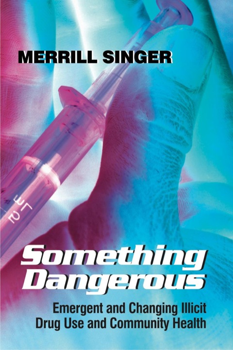 Cover image for book Something Dangerous: Emergent and Changing Illicit Drug Use and Community Health