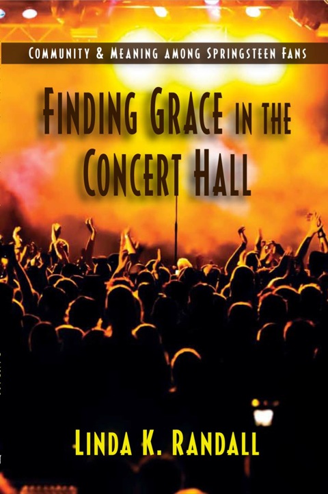 Cover image for book Finding Grace in the Concert Hall: Community and Meaning among Springteen Fans