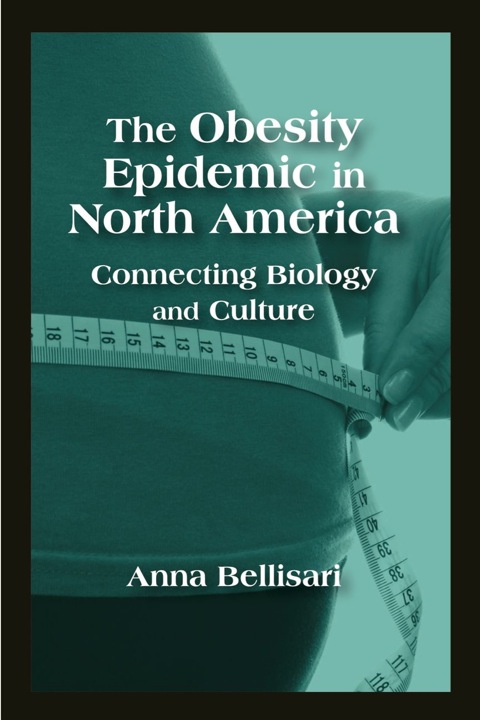Cover image for book The Obesity Epidemic in North America: Connecting Biology and Culture