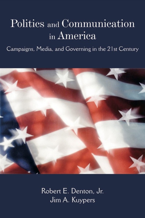 Cover image for book Politics and Communication in America: Campaigns, Media, and Governing in the 21st Century