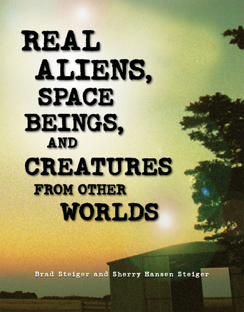 Cover image for book Real Aliens, Space Beings, and Creatures from Other Worlds