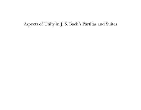 Aspects of Unity in J. S. Bach's Partitas and Suites 