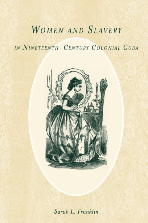 Women and Slavery in Nineteenth-Century Colonial Cuba 