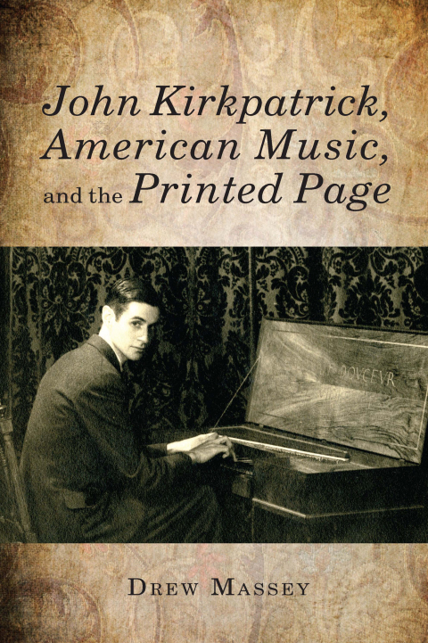 Cover image for book John Kirkpatrick, American Music, and the Printed Page