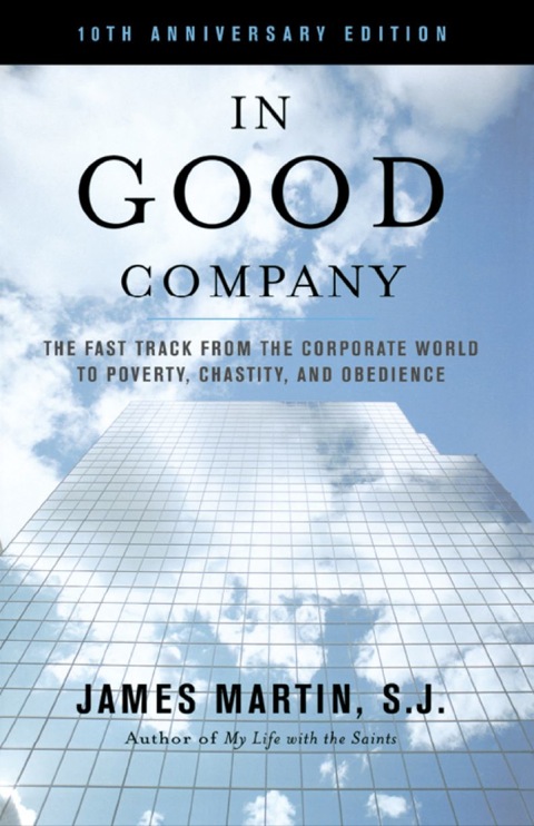 In Good Company The Fast Track from the Corporate World to Poverty, Chastity, and Obedience