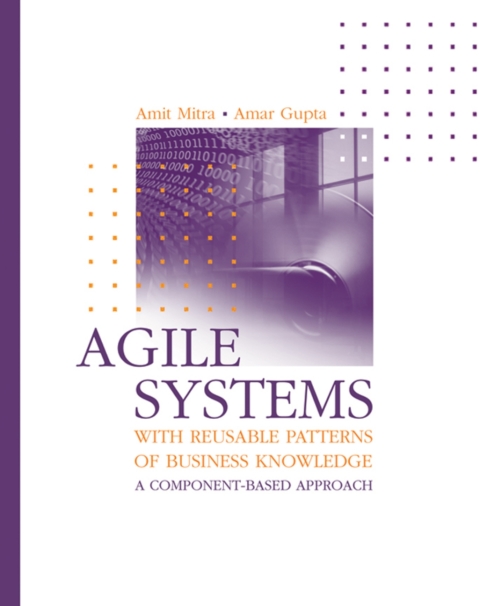 Cover image for book Agile Systems with Reusable Patterns of Business Knowledge: A Component-Based Approach