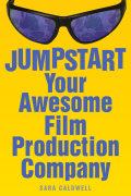 Jumpstart Your Awesome Film Production Company - Sara Caldwell