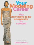 Your Modeling Career: You Don't Have to Be a Superstar to Succeed - Press, Debbie