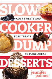 Cover image: Slow Cooker Dump Desserts: Cozy Sweets and Easy Treats to Make Ahead (Best Ever) 9781581574531