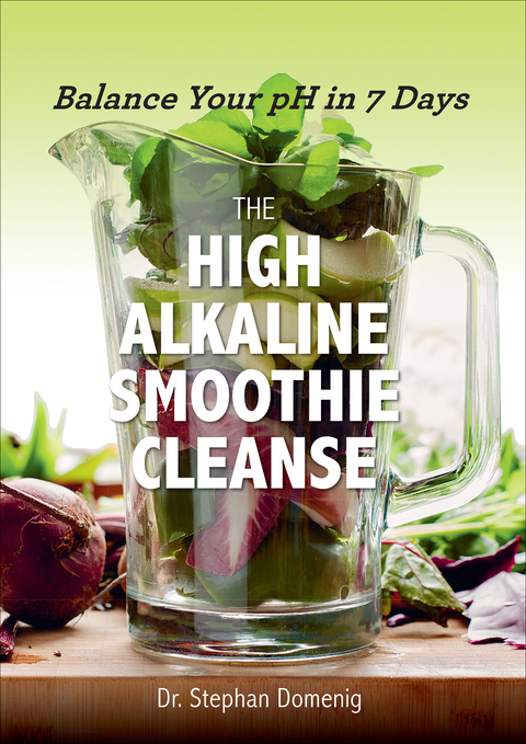 Cover image for book The High Alkaline Smoothie Cleanse: Balance Your pH in 7 Days