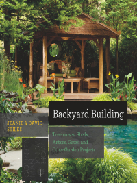 Cover image: Backyard Building: Treehouses, Sheds, Arbors, Gates, and Other Garden Projects (Countryman Know How) 1st edition 9781581572384