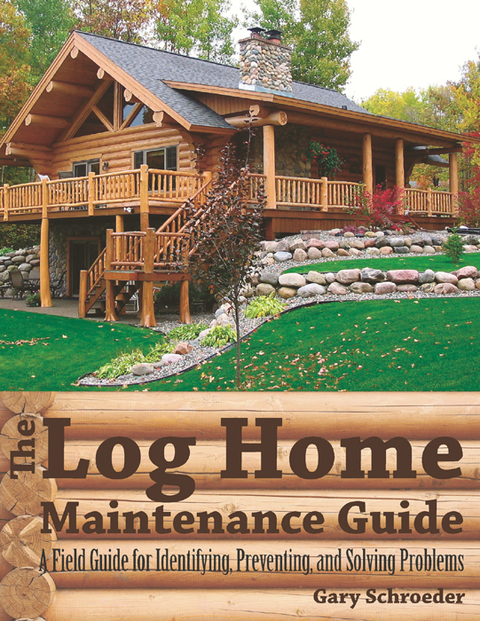 Cover image for book The Log Home Maintenance Guide