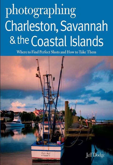 Cover image for book Photographing Charleston, Savannah & the Coastal Islands