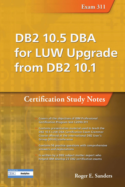 Cover image for book DB2 10.5 DBA for LUW Upgrade from DB2 10.1: Certification Study Notes (Exam 311)
