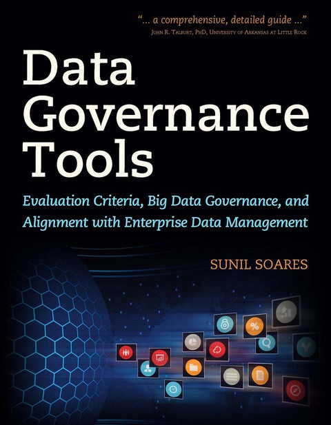 Cover image for book Data Governance Tools: Evaluation Criteria, Big Data Governance, and Alignment with Enterprise Data Management