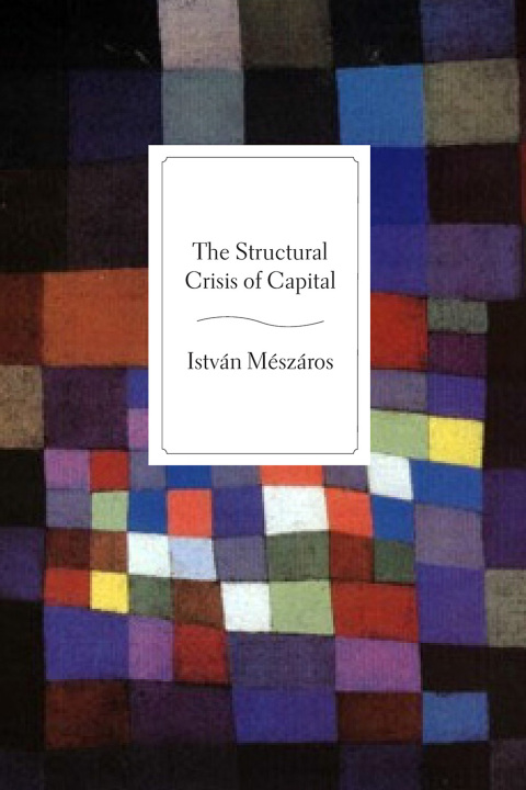Cover image for book The Structural Crisis of Capital