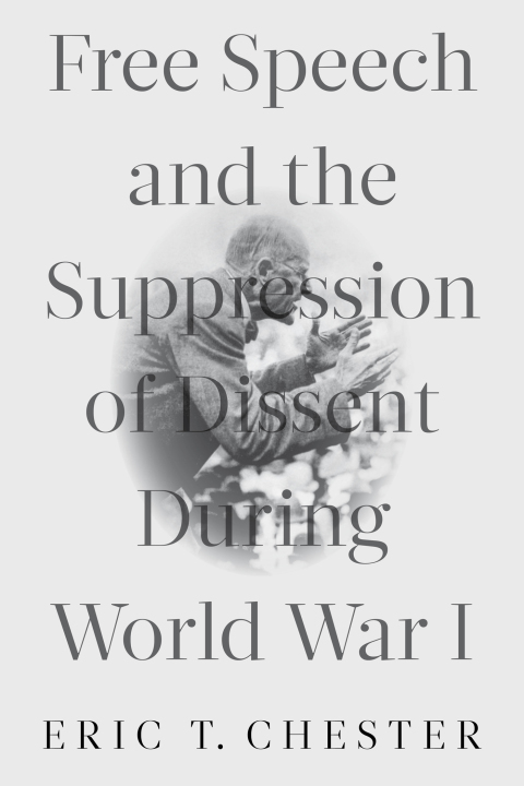 Cover image for book Free Speech and the Suppression of Dissent During World War I