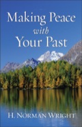 Making Peace with Your Past - H. Norman Wright