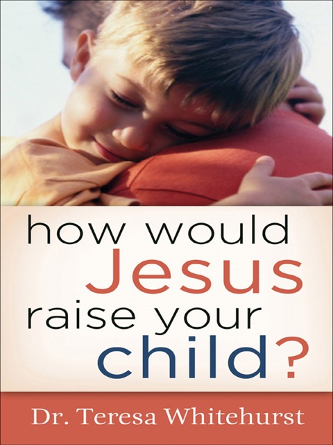 Cover image for book How Would Jesus Raise Your Child?