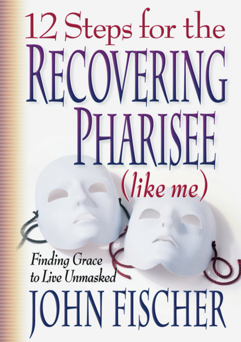 Cover image for book 12 Steps for the Recovering Pharisee (like me)