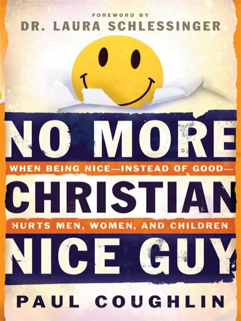 Cover image for book No More Christian Nice Guy: When Being Nice--Instead of Good--Hurts Men, Women and Children