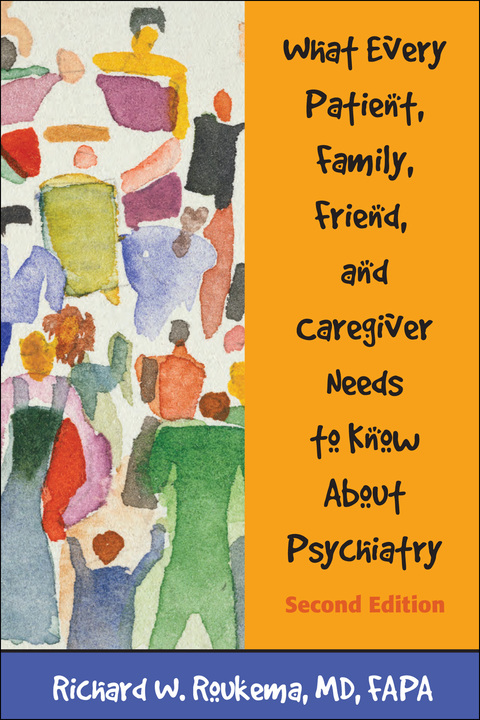 Cover image for book What Every Patient, Family, Friend, and Caregiver Needs to Know About Psychiatry