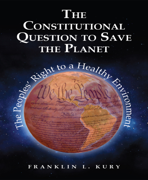 Cover image for book Kury's The Constitutional Question to Save the Planet: The Peoples’ Right to a Healthy Environment