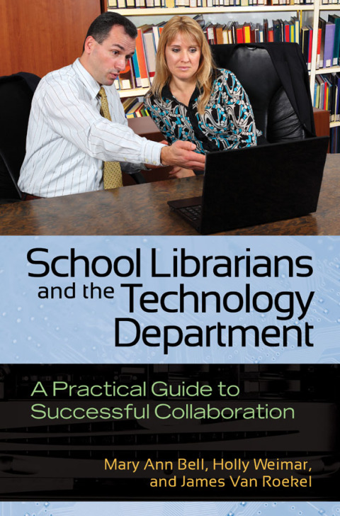 School Librarians and the Technology Department: A Practical Guide to Successful Collaboration 