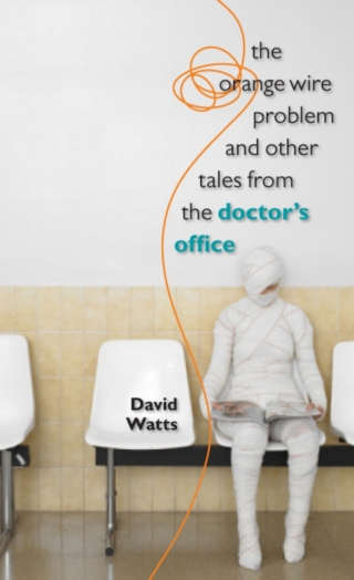 The Orange Wire Problem and Other Tales from the Doctor’s Office