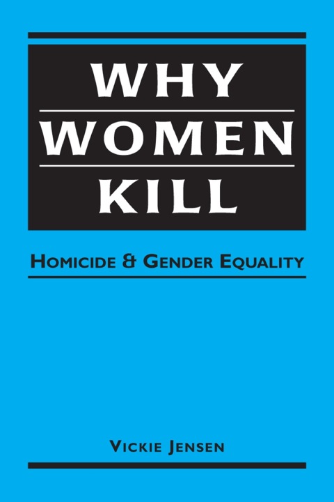 Cover image for book Why Women Kill: Homicide and Gender Equality