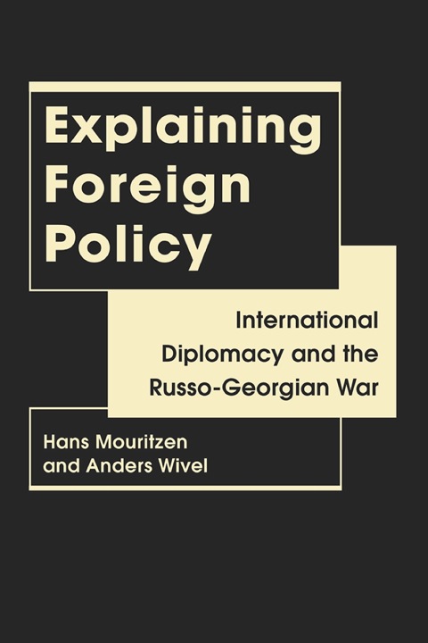 Cover image for book Explaining Foreign Policy: International Diplomacy and the Russo-Georgian War