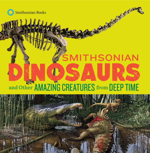 Cover image for book Smithsonian Dinosaurs and Other Amazing Creatures from Deep Time