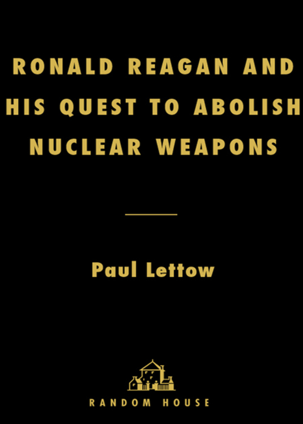 Ronald Reagan and His Quest to Abolish Nuclear Weapons (eBook) - Paul Lettow,