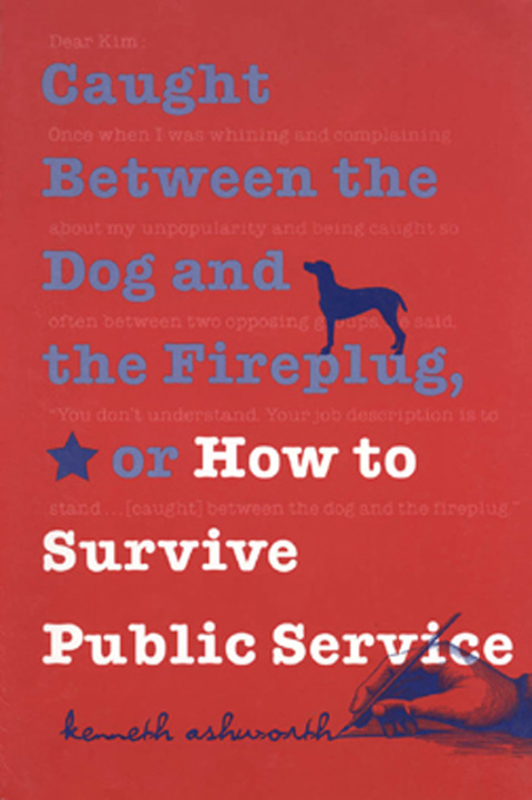 Cover image for book Caught Between the Dog and the Fireplug, or How to Survive Public Service