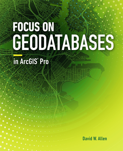 Cover image for book Focus on Geodatabases in ArcGIS Pro