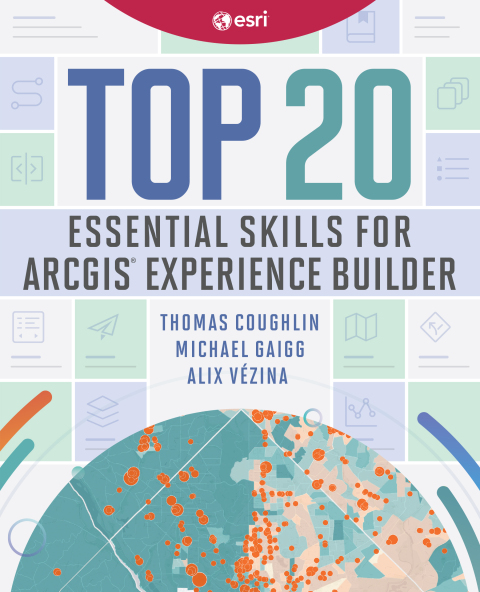 Cover image for book Top 20 Essential Skills for ArcGIS Experience Builder