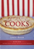 Capitol Hill Cooks: Recipes from the White House, Congress, and All of the Past Presidents - Linda Bauer