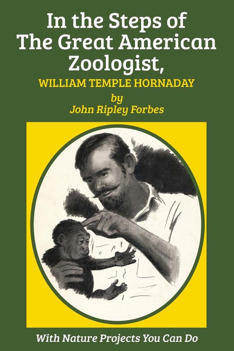 Cover image for book In the Steps of The Great American Zoologist, William Temple Hornaday