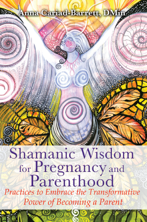 Cover image for book Shamanic Wisdom for Pregnancy and Parenthood