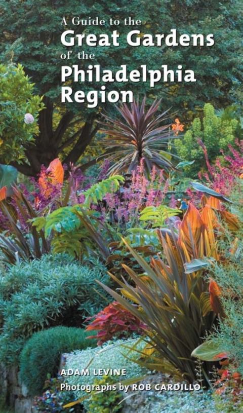Cover image for book A Guide to the Great Gardens of the Philadelphia Region