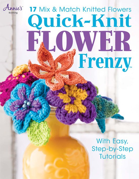 Cover image for book Quick-Knit Flower Frenzy: 17 Mix & Match Knitted Flowers