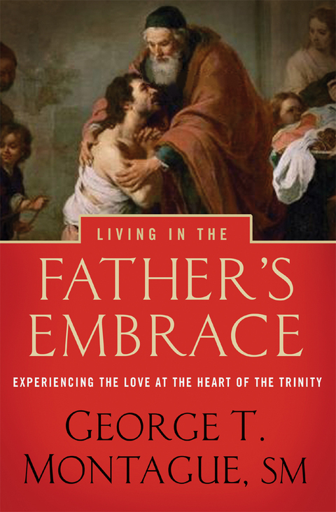 Cover image for book Living in the Father's Embrace: Experiencing the Love at the Heart of the Trinity