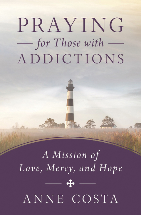 Cover image for book Praying for Those with Addictions: A Mission of Love, Mercy, and Hope