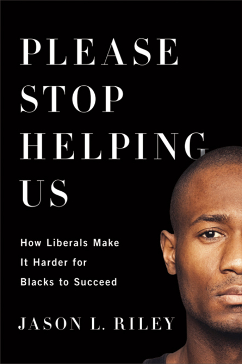 Cover image for book Please Stop Helping Us: How Liberals Make It Harder for Blacks to Succeed