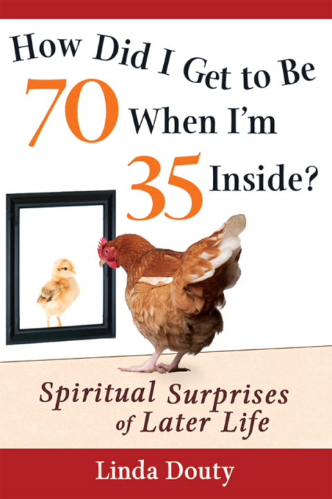 Cover image for book How Did I Get to Be 70 When I'm 35 Inside?