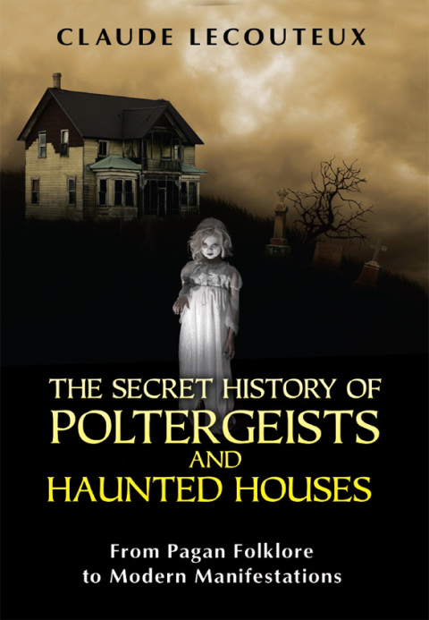 Cover image for book The Secret History of Poltergeists and Haunted Houses