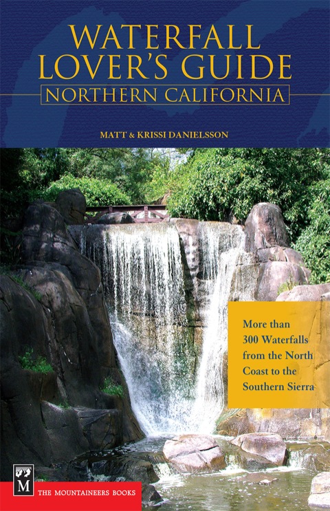Cover image for book Waterfall Lover's Guide to Northern California: More than 300 Waterfalls from the North Coast to the Southern Sierra