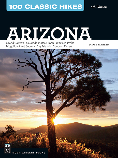 Cover image for book 100 Classic Hikes: Arizona:  Grand Canyon/ Colorado Plateau/ San Francisco Peaks/ Mogollon Rim/ Sedona/ Sky Islands/ Sonora Desert
